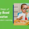 The Magic Of Play-Based Education in Modern Learning