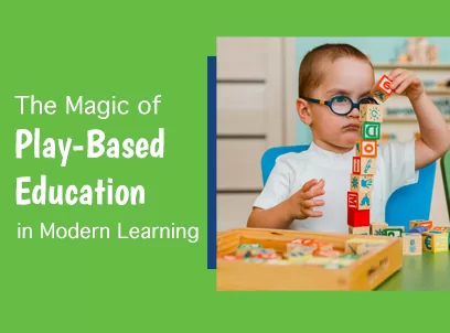 The Magic Of Play-Based Education in Modern Learning